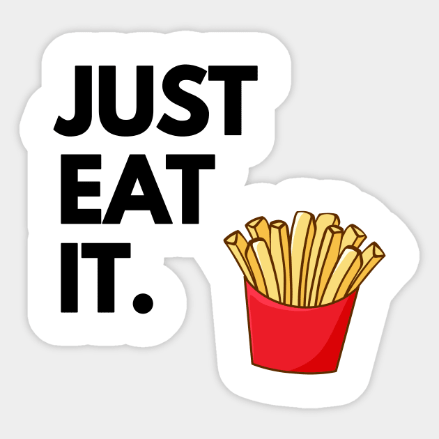 Just Eat It - Just Eat Fries Sticker by madebyTHOR